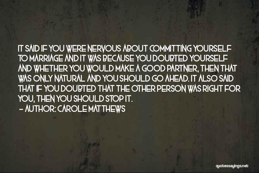 Carole Matthews Quotes: It Said If You Were Nervous About Committing Yourself To Marriage And It Was Because You Doubted Yourself And Whether