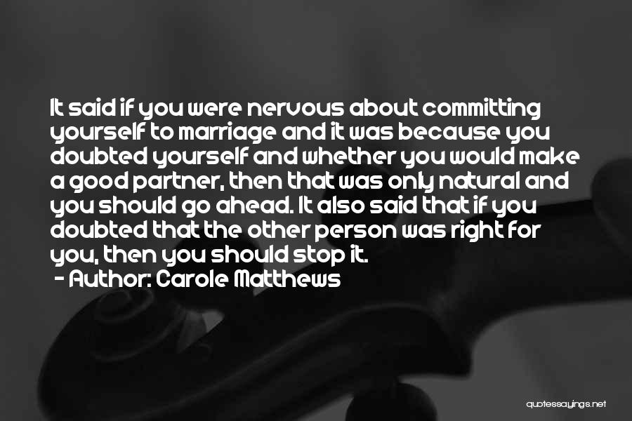 Carole Matthews Quotes: It Said If You Were Nervous About Committing Yourself To Marriage And It Was Because You Doubted Yourself And Whether