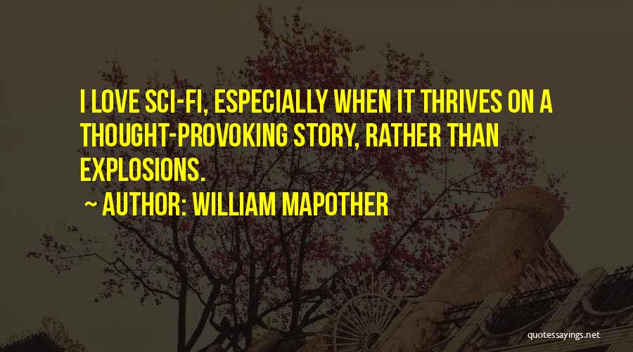 William Mapother Quotes: I Love Sci-fi, Especially When It Thrives On A Thought-provoking Story, Rather Than Explosions.
