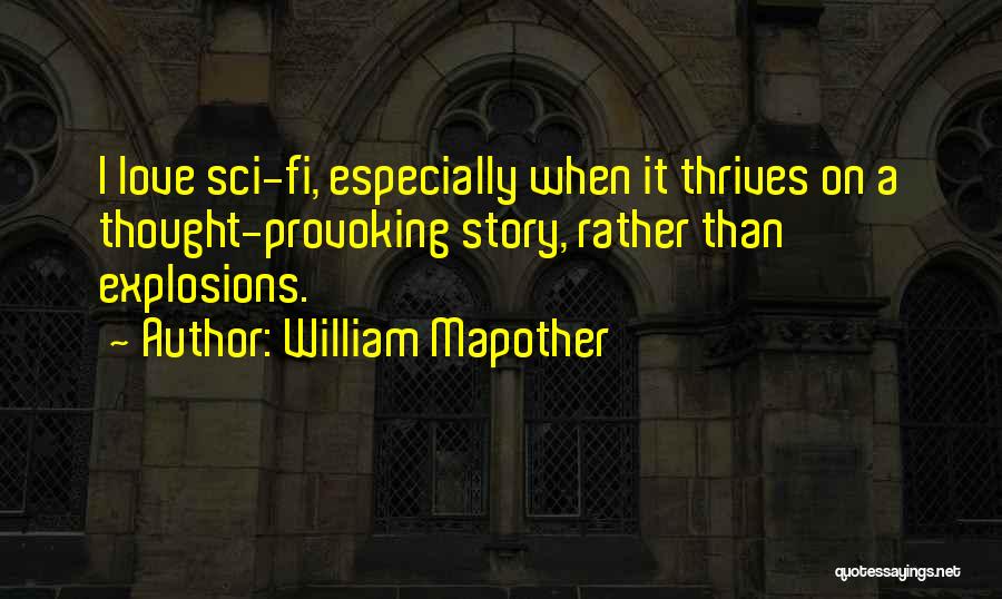 William Mapother Quotes: I Love Sci-fi, Especially When It Thrives On A Thought-provoking Story, Rather Than Explosions.
