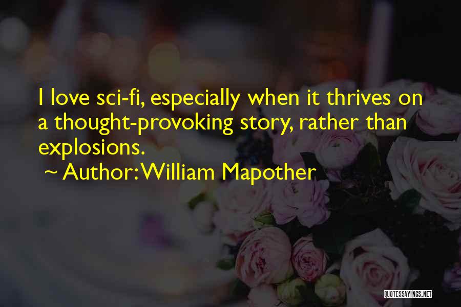 William Mapother Quotes: I Love Sci-fi, Especially When It Thrives On A Thought-provoking Story, Rather Than Explosions.