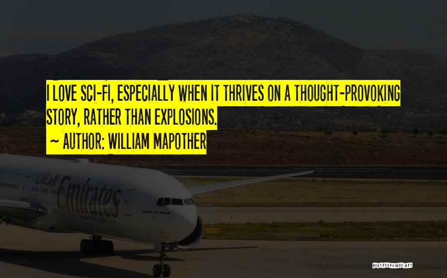 William Mapother Quotes: I Love Sci-fi, Especially When It Thrives On A Thought-provoking Story, Rather Than Explosions.