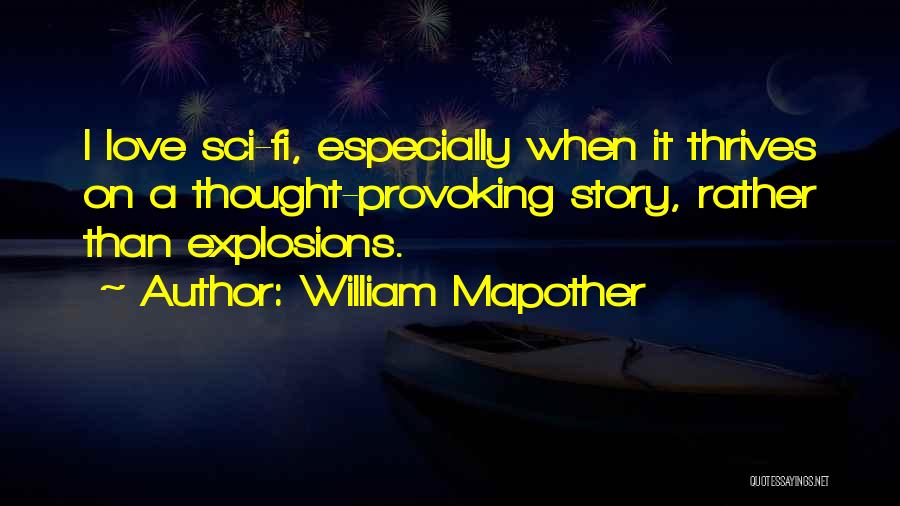 William Mapother Quotes: I Love Sci-fi, Especially When It Thrives On A Thought-provoking Story, Rather Than Explosions.
