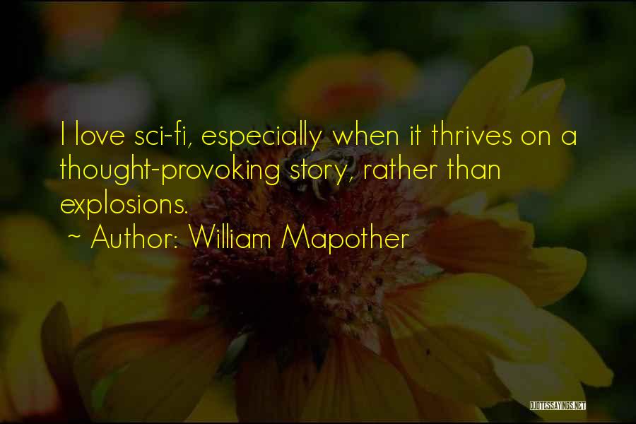 William Mapother Quotes: I Love Sci-fi, Especially When It Thrives On A Thought-provoking Story, Rather Than Explosions.