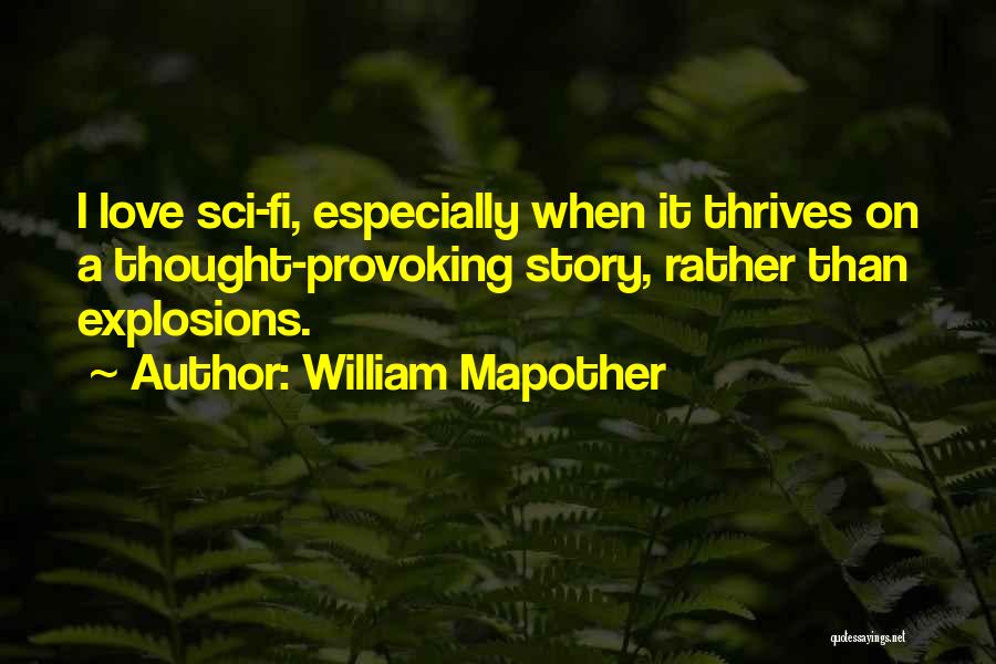 William Mapother Quotes: I Love Sci-fi, Especially When It Thrives On A Thought-provoking Story, Rather Than Explosions.