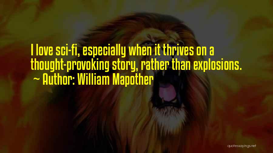 William Mapother Quotes: I Love Sci-fi, Especially When It Thrives On A Thought-provoking Story, Rather Than Explosions.