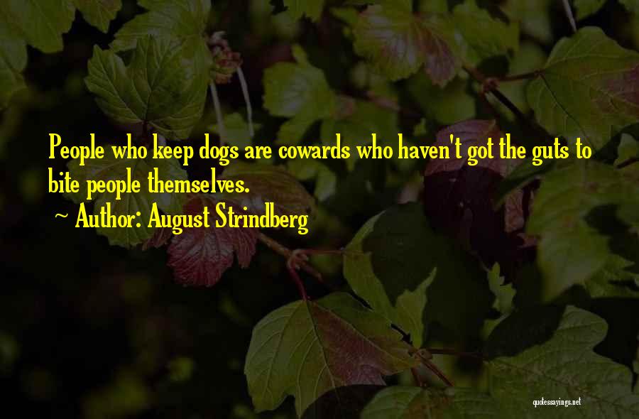 August Strindberg Quotes: People Who Keep Dogs Are Cowards Who Haven't Got The Guts To Bite People Themselves.