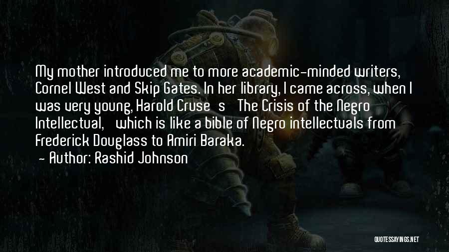 Rashid Johnson Quotes: My Mother Introduced Me To More Academic-minded Writers, Cornel West And Skip Gates. In Her Library, I Came Across, When
