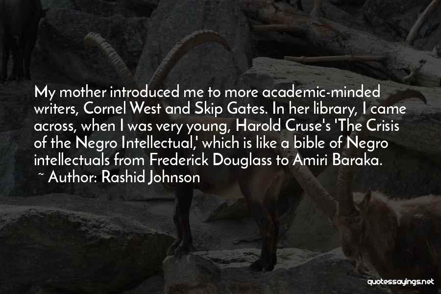 Rashid Johnson Quotes: My Mother Introduced Me To More Academic-minded Writers, Cornel West And Skip Gates. In Her Library, I Came Across, When