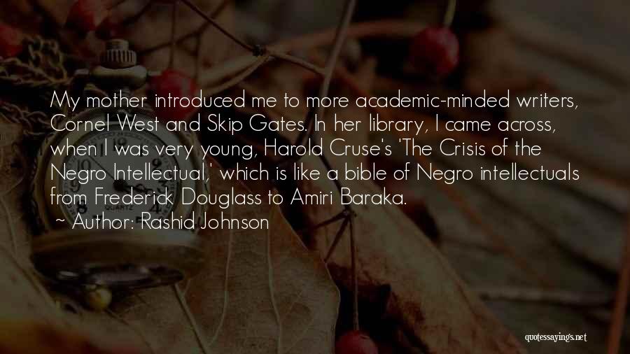 Rashid Johnson Quotes: My Mother Introduced Me To More Academic-minded Writers, Cornel West And Skip Gates. In Her Library, I Came Across, When