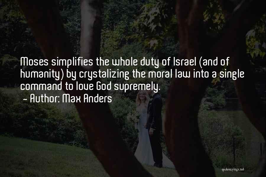 Max Anders Quotes: Moses Simplifies The Whole Duty Of Israel (and Of Humanity) By Crystalizing The Moral Law Into A Single Command To