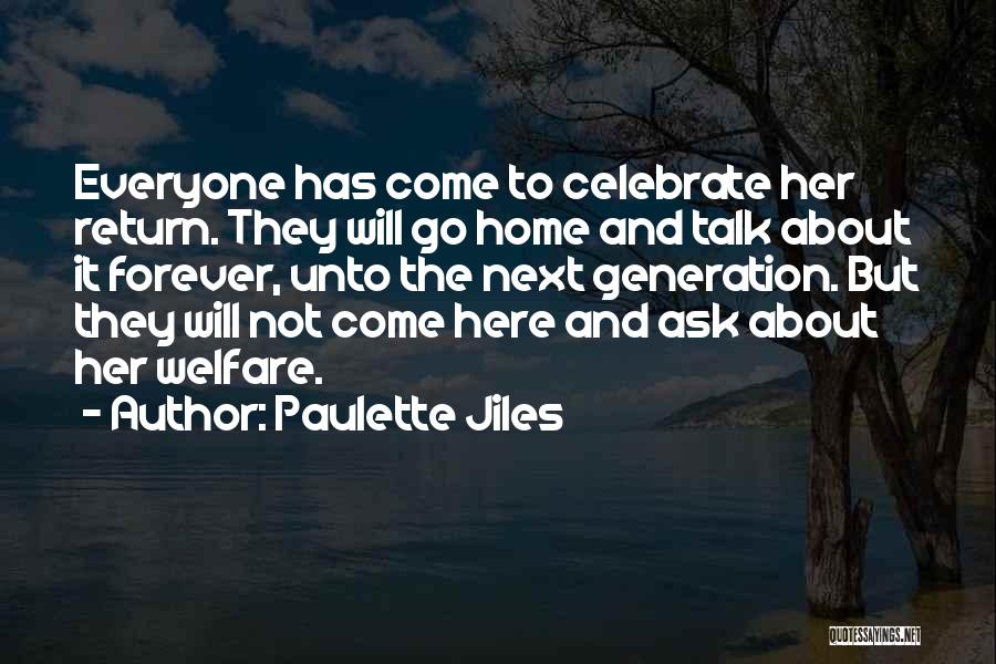 Paulette Jiles Quotes: Everyone Has Come To Celebrate Her Return. They Will Go Home And Talk About It Forever, Unto The Next Generation.