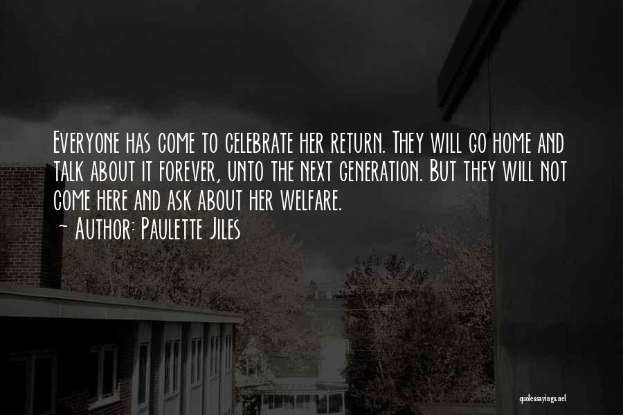 Paulette Jiles Quotes: Everyone Has Come To Celebrate Her Return. They Will Go Home And Talk About It Forever, Unto The Next Generation.