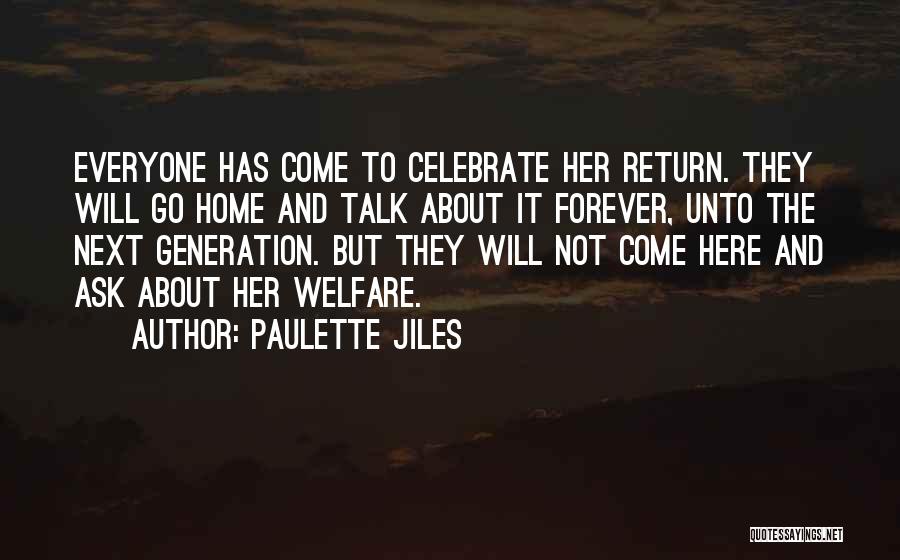 Paulette Jiles Quotes: Everyone Has Come To Celebrate Her Return. They Will Go Home And Talk About It Forever, Unto The Next Generation.