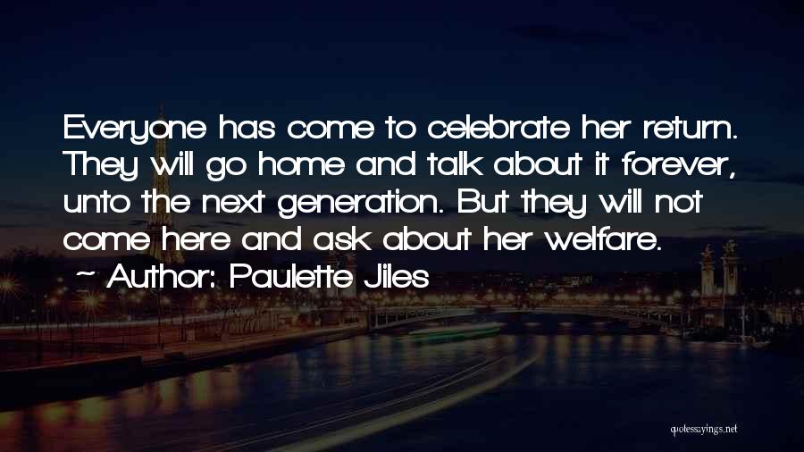 Paulette Jiles Quotes: Everyone Has Come To Celebrate Her Return. They Will Go Home And Talk About It Forever, Unto The Next Generation.