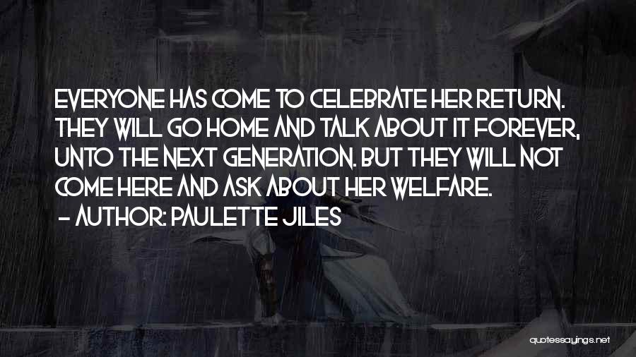 Paulette Jiles Quotes: Everyone Has Come To Celebrate Her Return. They Will Go Home And Talk About It Forever, Unto The Next Generation.