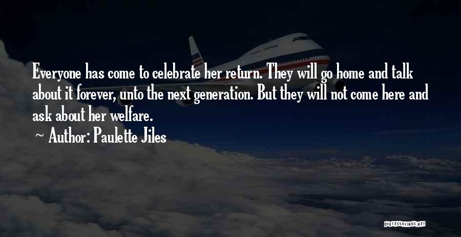 Paulette Jiles Quotes: Everyone Has Come To Celebrate Her Return. They Will Go Home And Talk About It Forever, Unto The Next Generation.