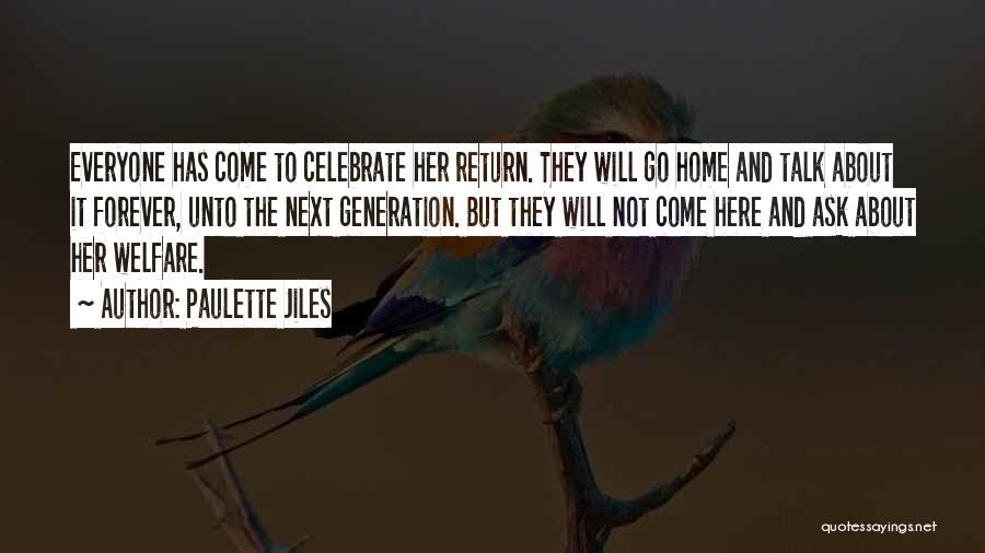 Paulette Jiles Quotes: Everyone Has Come To Celebrate Her Return. They Will Go Home And Talk About It Forever, Unto The Next Generation.