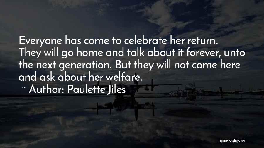 Paulette Jiles Quotes: Everyone Has Come To Celebrate Her Return. They Will Go Home And Talk About It Forever, Unto The Next Generation.