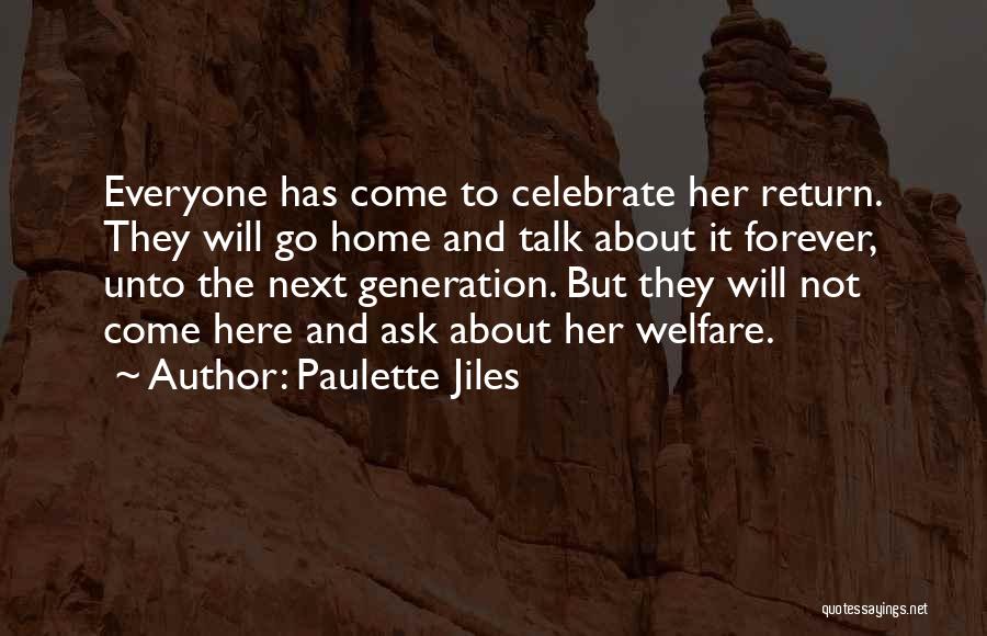 Paulette Jiles Quotes: Everyone Has Come To Celebrate Her Return. They Will Go Home And Talk About It Forever, Unto The Next Generation.