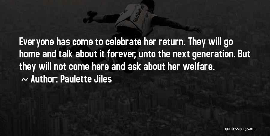 Paulette Jiles Quotes: Everyone Has Come To Celebrate Her Return. They Will Go Home And Talk About It Forever, Unto The Next Generation.