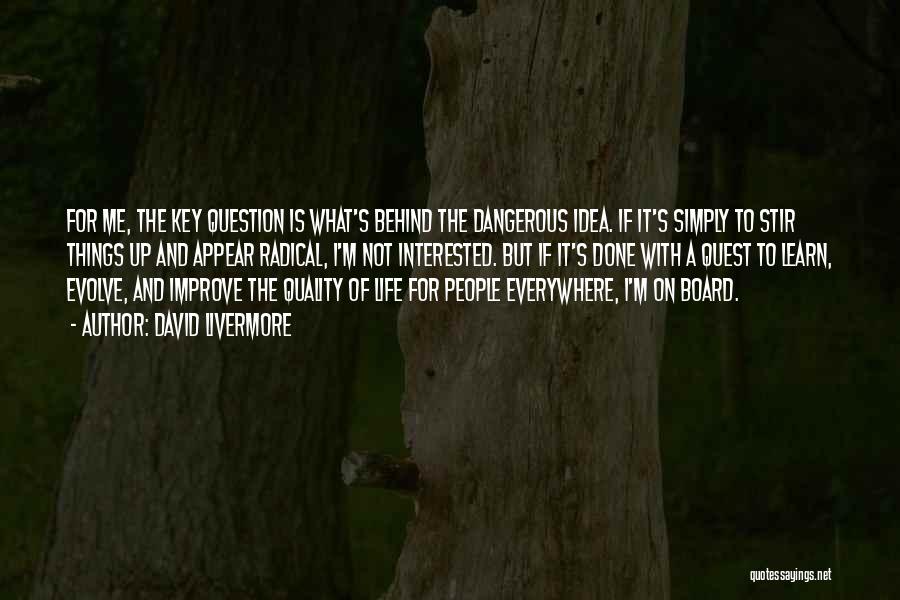 David Livermore Quotes: For Me, The Key Question Is What's Behind The Dangerous Idea. If It's Simply To Stir Things Up And Appear