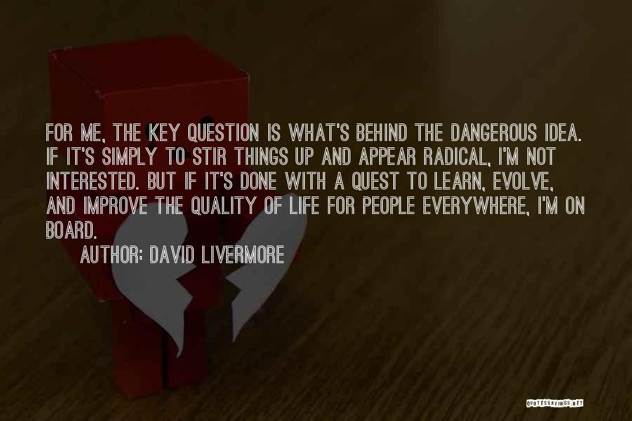 David Livermore Quotes: For Me, The Key Question Is What's Behind The Dangerous Idea. If It's Simply To Stir Things Up And Appear