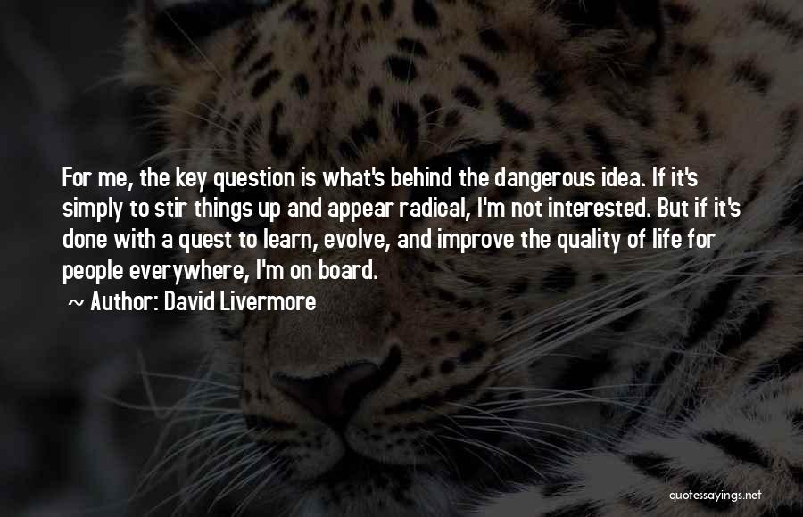 David Livermore Quotes: For Me, The Key Question Is What's Behind The Dangerous Idea. If It's Simply To Stir Things Up And Appear