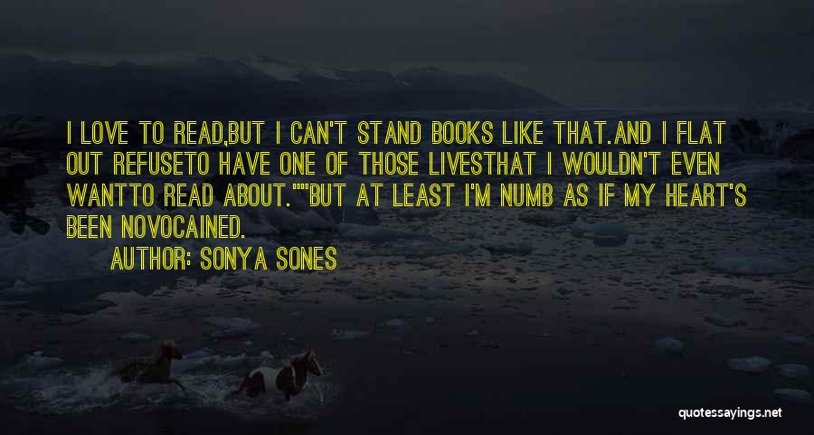 Sonya Sones Quotes: I Love To Read,but I Can't Stand Books Like That.and I Flat Out Refuseto Have One Of Those Livesthat I