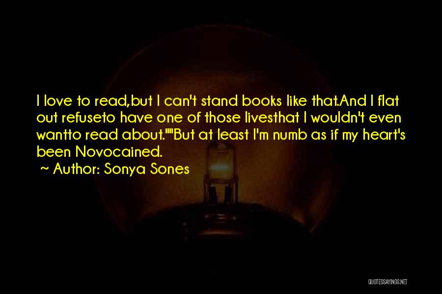 Sonya Sones Quotes: I Love To Read,but I Can't Stand Books Like That.and I Flat Out Refuseto Have One Of Those Livesthat I