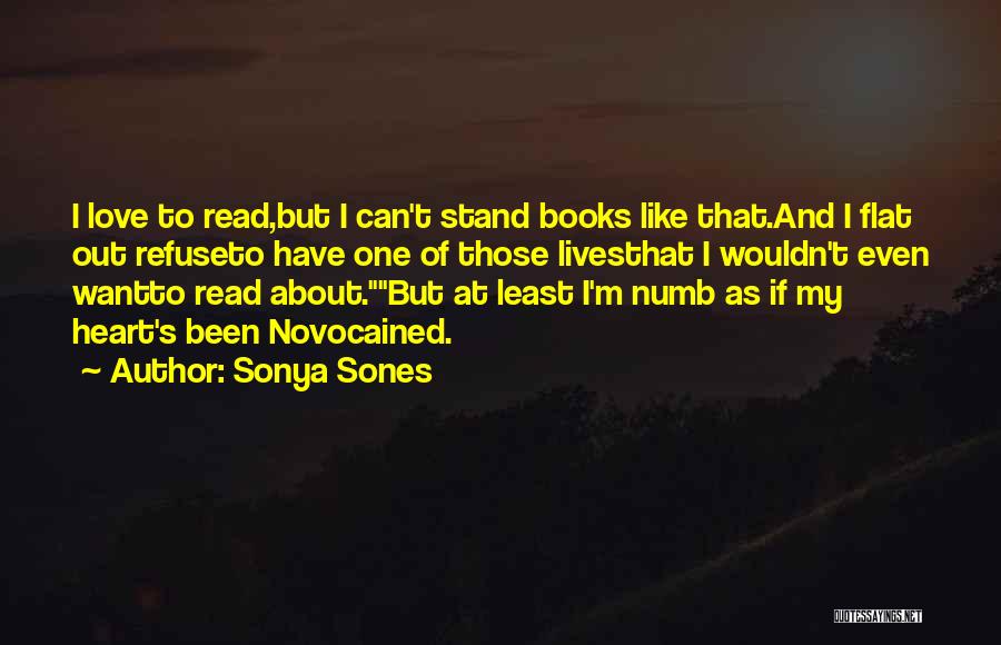 Sonya Sones Quotes: I Love To Read,but I Can't Stand Books Like That.and I Flat Out Refuseto Have One Of Those Livesthat I