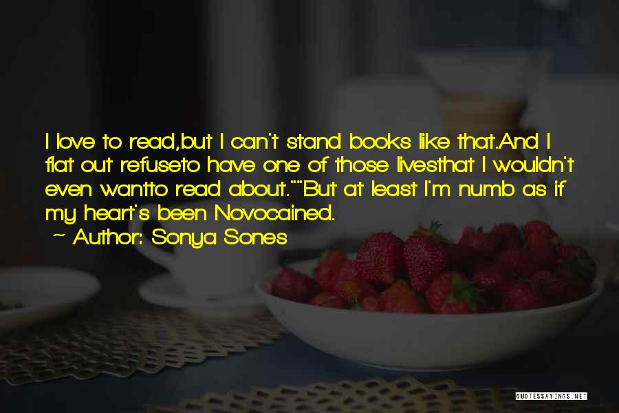 Sonya Sones Quotes: I Love To Read,but I Can't Stand Books Like That.and I Flat Out Refuseto Have One Of Those Livesthat I