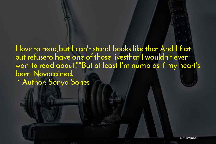 Sonya Sones Quotes: I Love To Read,but I Can't Stand Books Like That.and I Flat Out Refuseto Have One Of Those Livesthat I