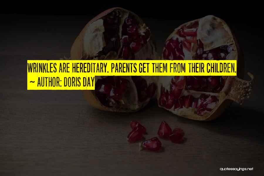 Doris Day Quotes: Wrinkles Are Hereditary. Parents Get Them From Their Children.
