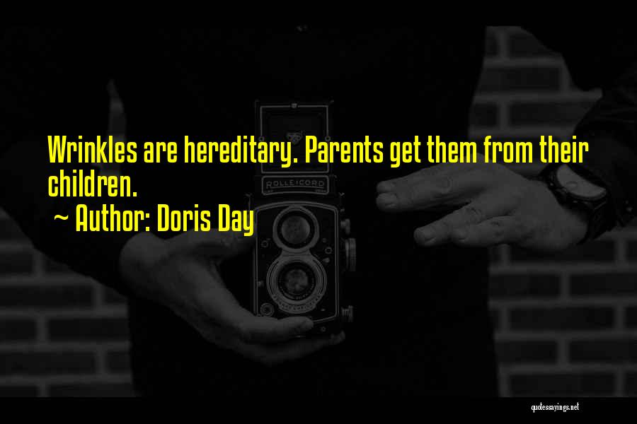 Doris Day Quotes: Wrinkles Are Hereditary. Parents Get Them From Their Children.