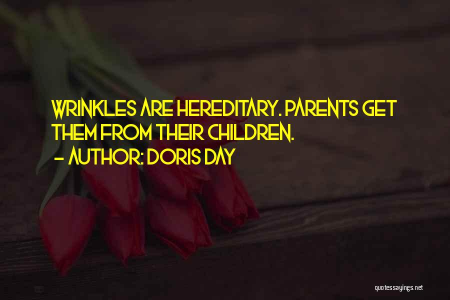 Doris Day Quotes: Wrinkles Are Hereditary. Parents Get Them From Their Children.