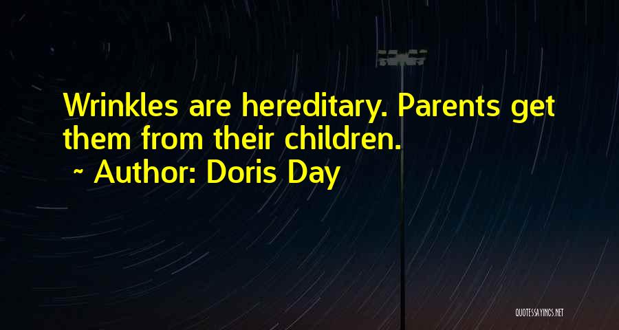 Doris Day Quotes: Wrinkles Are Hereditary. Parents Get Them From Their Children.