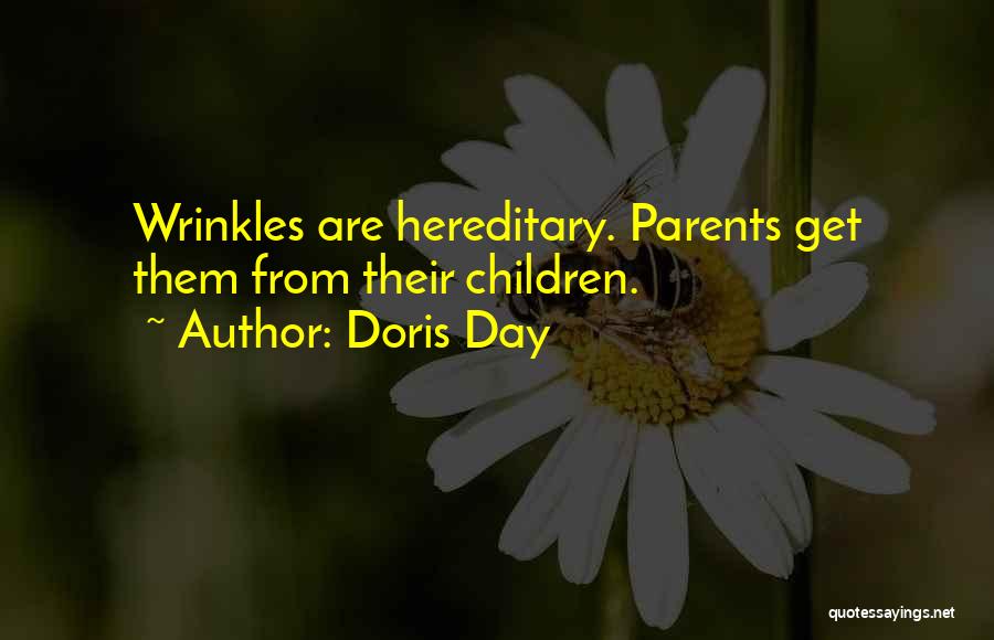 Doris Day Quotes: Wrinkles Are Hereditary. Parents Get Them From Their Children.