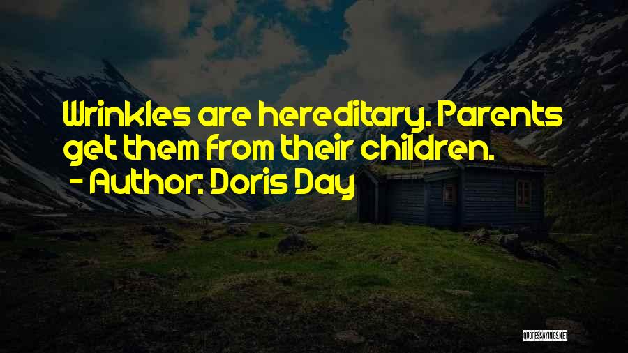 Doris Day Quotes: Wrinkles Are Hereditary. Parents Get Them From Their Children.