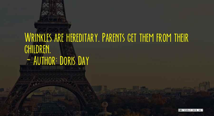 Doris Day Quotes: Wrinkles Are Hereditary. Parents Get Them From Their Children.