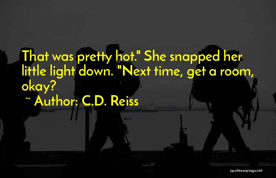 C.D. Reiss Quotes: That Was Pretty Hot. She Snapped Her Little Light Down. Next Time, Get A Room, Okay?