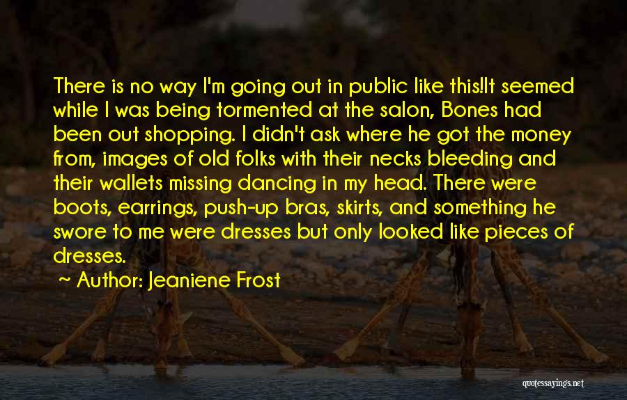 Jeaniene Frost Quotes: There Is No Way I'm Going Out In Public Like This!it Seemed While I Was Being Tormented At The Salon,