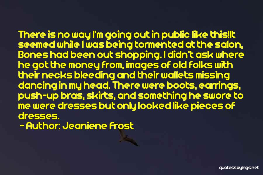 Jeaniene Frost Quotes: There Is No Way I'm Going Out In Public Like This!it Seemed While I Was Being Tormented At The Salon,