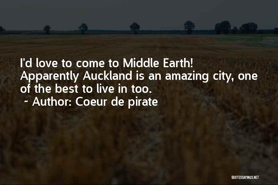 Coeur De Pirate Quotes: I'd Love To Come To Middle Earth! Apparently Auckland Is An Amazing City, One Of The Best To Live In