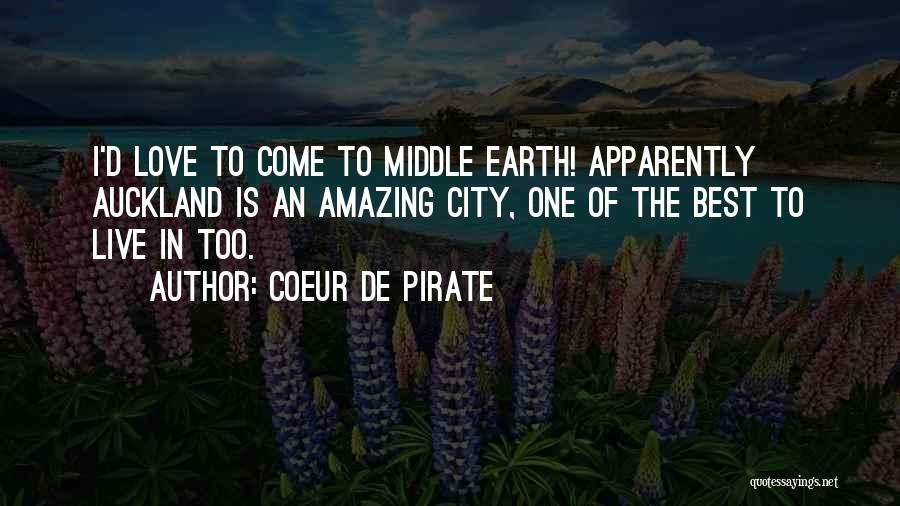 Coeur De Pirate Quotes: I'd Love To Come To Middle Earth! Apparently Auckland Is An Amazing City, One Of The Best To Live In