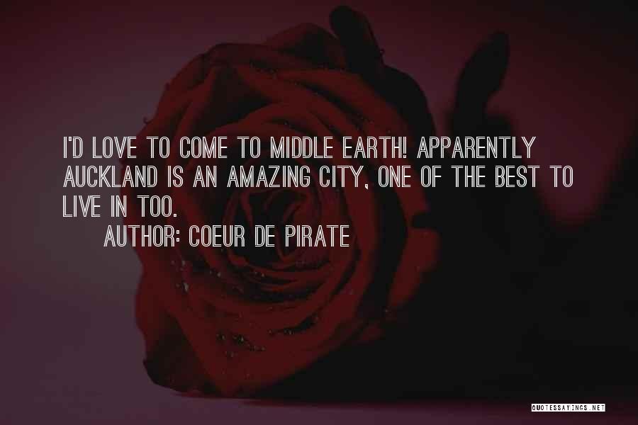 Coeur De Pirate Quotes: I'd Love To Come To Middle Earth! Apparently Auckland Is An Amazing City, One Of The Best To Live In
