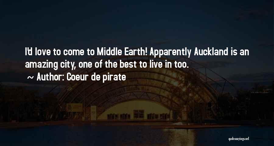 Coeur De Pirate Quotes: I'd Love To Come To Middle Earth! Apparently Auckland Is An Amazing City, One Of The Best To Live In