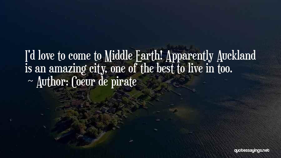 Coeur De Pirate Quotes: I'd Love To Come To Middle Earth! Apparently Auckland Is An Amazing City, One Of The Best To Live In