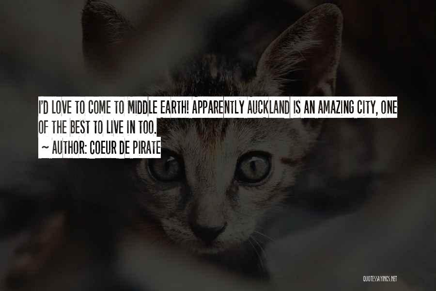 Coeur De Pirate Quotes: I'd Love To Come To Middle Earth! Apparently Auckland Is An Amazing City, One Of The Best To Live In