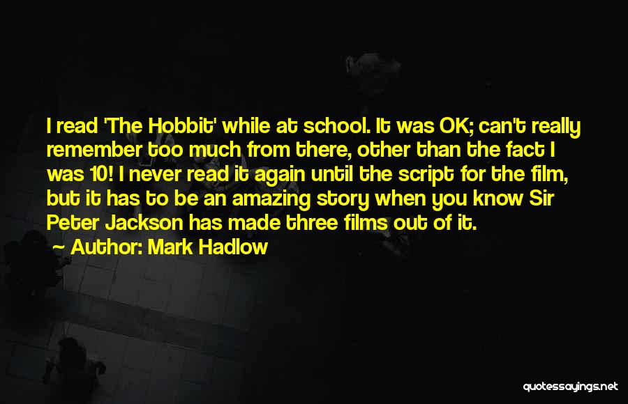 Mark Hadlow Quotes: I Read 'the Hobbit' While At School. It Was Ok; Can't Really Remember Too Much From There, Other Than The